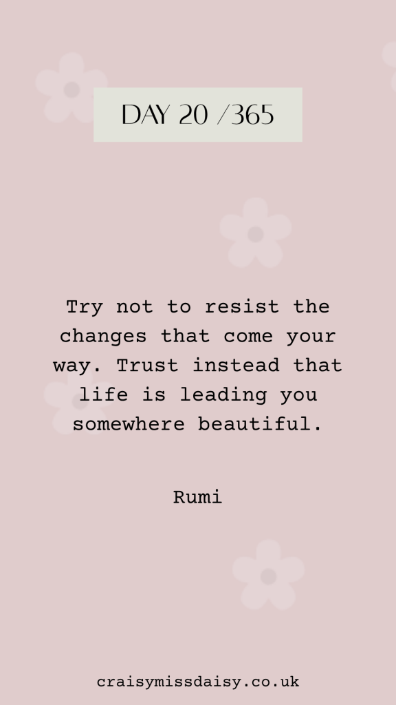 Soft pale pink graphic featuring a typewriter font Rumi quote about embracing change and trusting life for Day 20/365.