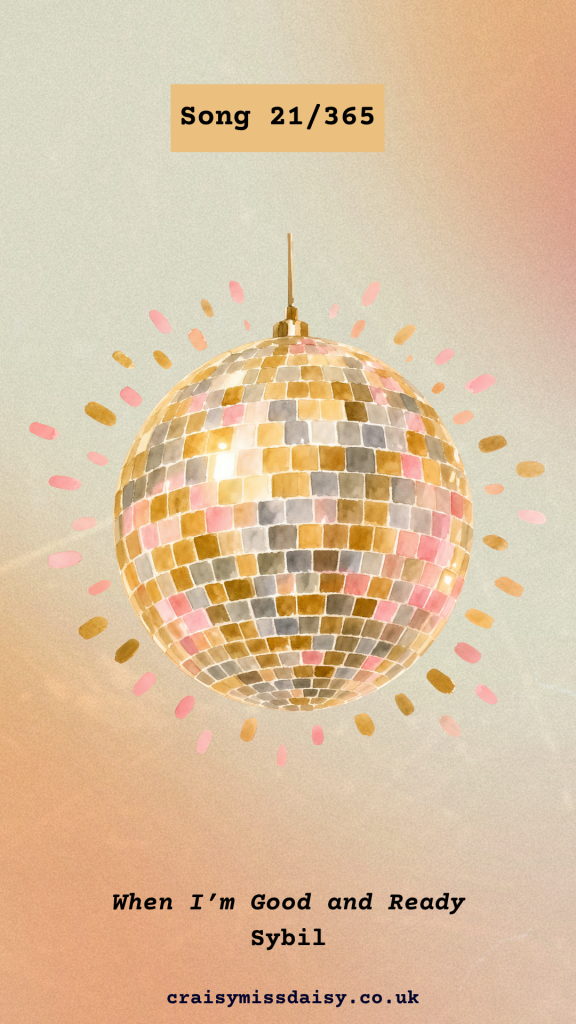 Watercolour disco ball graphic on a warm gradient background for Song 21/365, When I'm Good and Ready by Sybil.