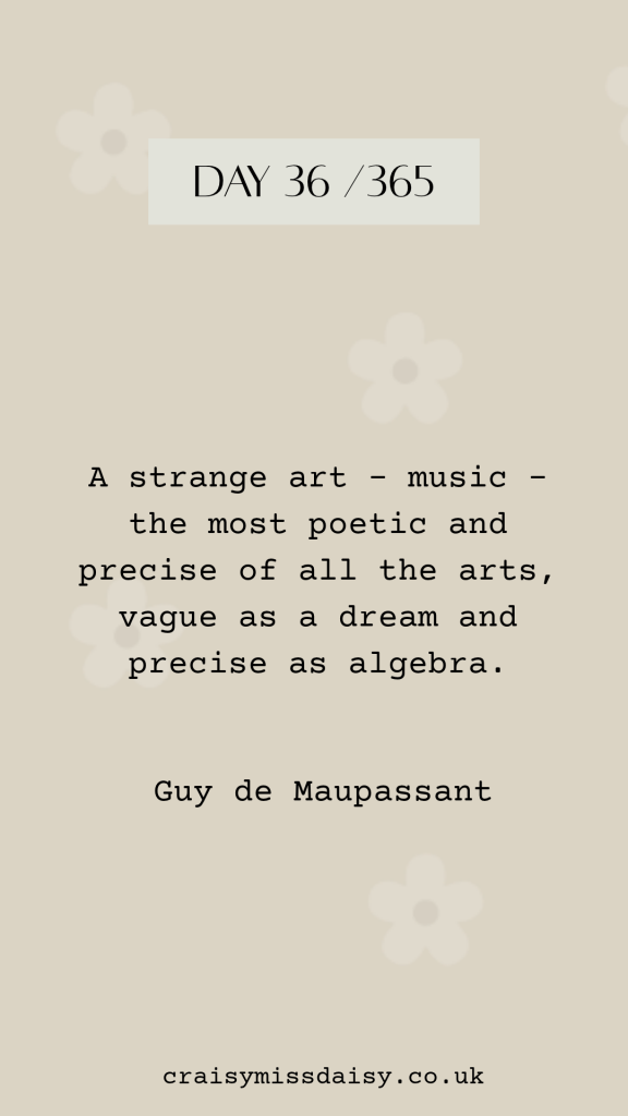 Beige graphic showcasing an artistic quote about music by Guy de Maupassant for Day 36/365.