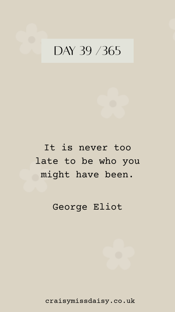 Beige graphic featuring an uplifting quote about new beginnings by George Eliot for Day 39/365.