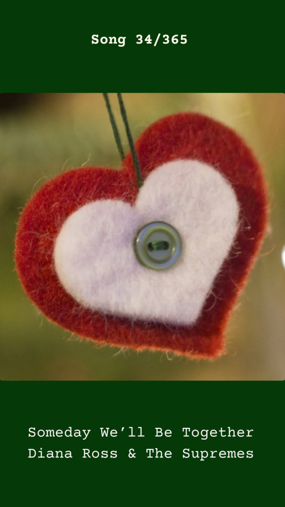 Dark green graphic featuring a textured craft felt heart photo for Song 34/365, Someday We'll Be Together.