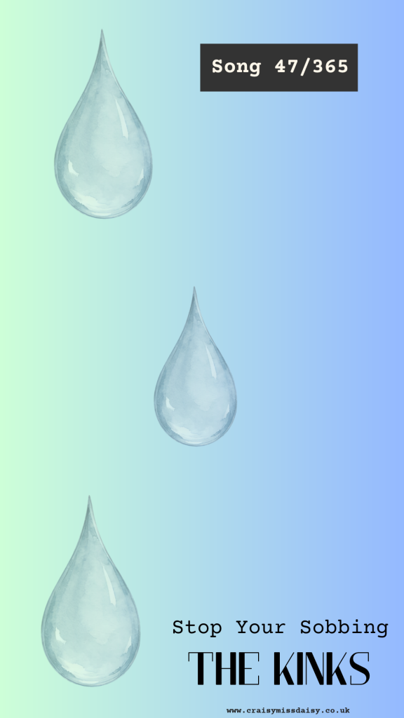 Pale blue gradient graphic with a watercolour teardrop illustration for Song 47/365, Stop Your Sobbing by The Kinks.